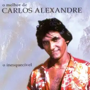 O Melhor De Carlos Alexandre - O Inesquecível