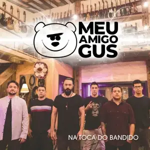 Meu Amigo Gus na Toca do Bandido