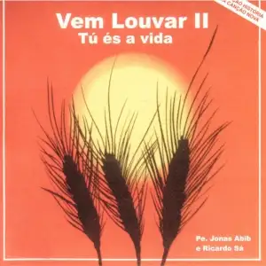 Vem Louvar II - Tu És a Vida