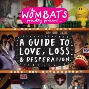 The Wombats Proudly Present: A Guide to Love, Loss & Desperation